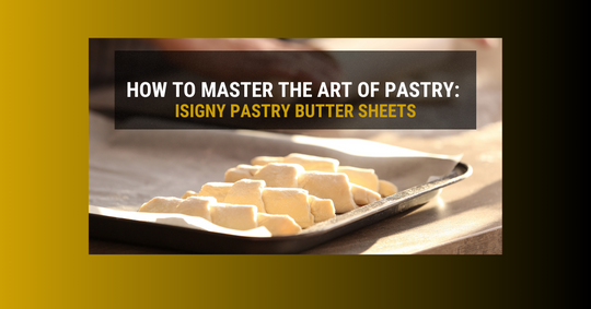 How to Master the Art of Pastry: Unveiling the Magic of Beurre d’Isigny AOP Unsalted Pastry Sheets