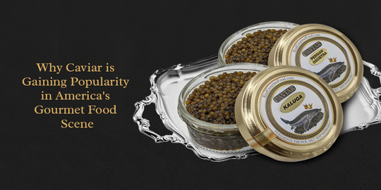Why Caviar Is Gaining Popularity In America’s Gourmet Food Scene